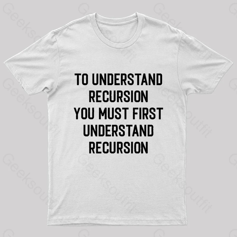 To Understand Recursion Geek T-Shirt White / S