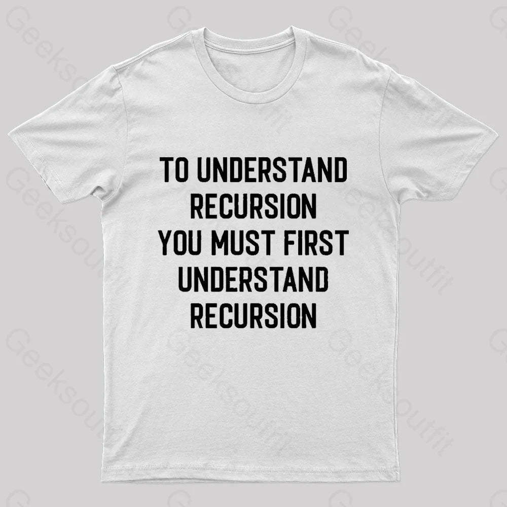 To Understand Recursion Geek T-Shirt White / S