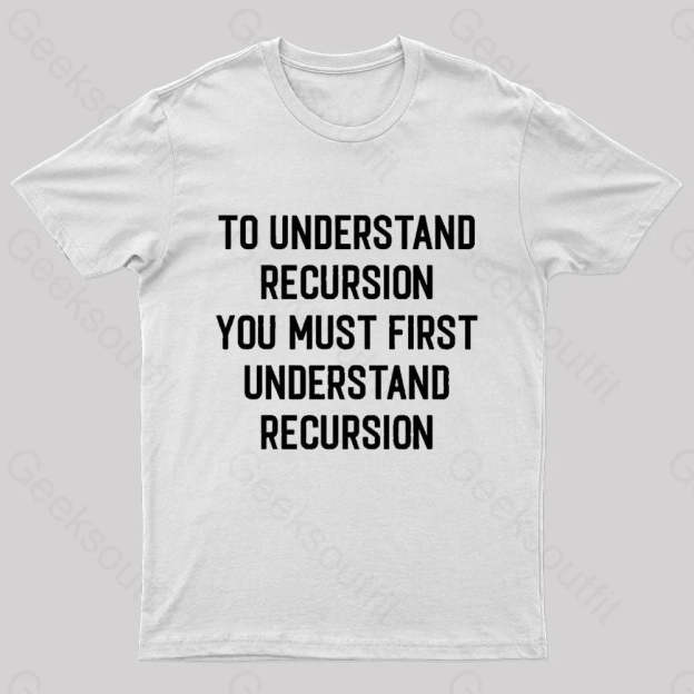 To Understand Recursion Geek T-Shirt White / S