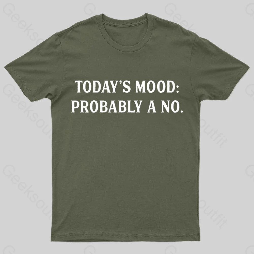 Today’s Mood Probably A No Nerd T-Shirt Army Green / S