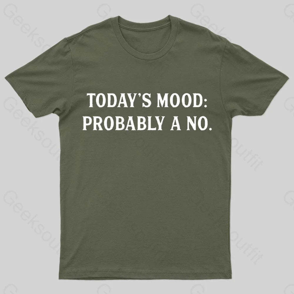 Today’s Mood Probably A No Nerd T-Shirt Army Green / S
