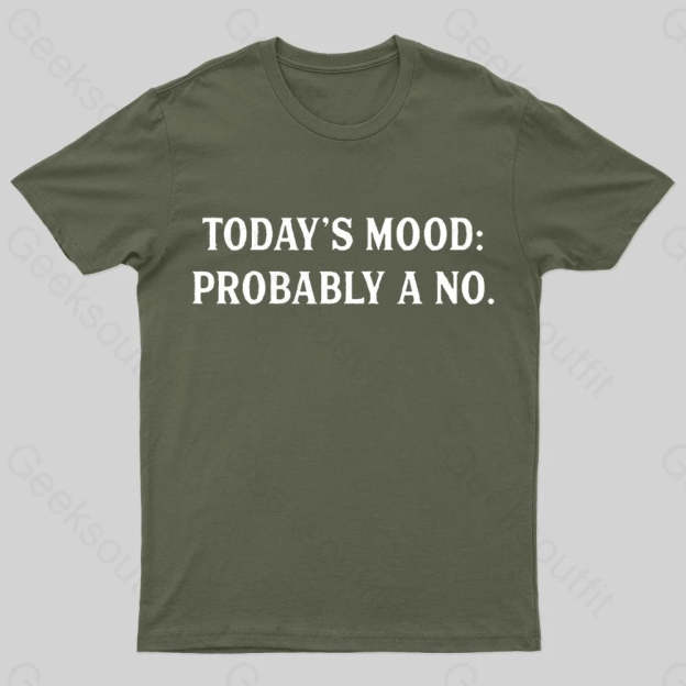 Today’s Mood Probably A No Nerd T-Shirt Army Green / S
