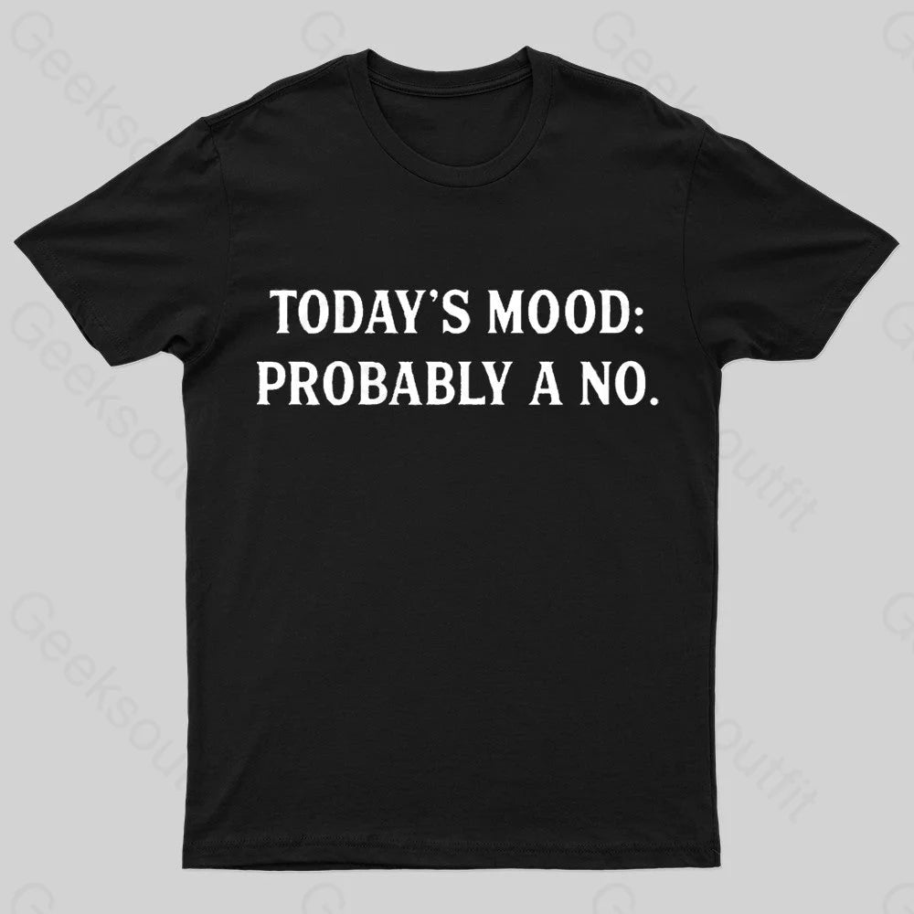 Today’s Mood Probably A No Nerd T-Shirt Black / S