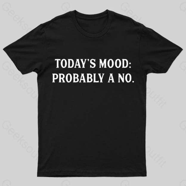 Today’s Mood Probably A No Nerd T-Shirt Black / S