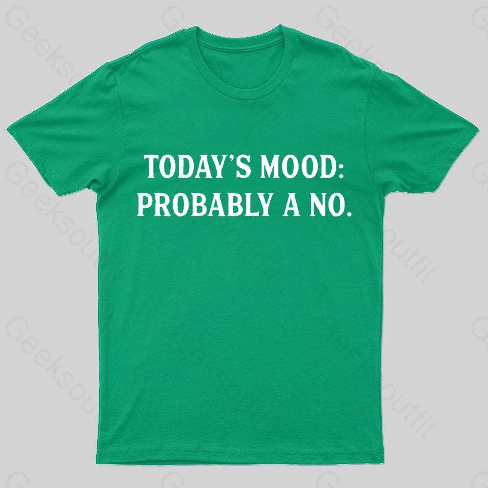 Today’s Mood Probably A No Nerd T-Shirt Green / S
