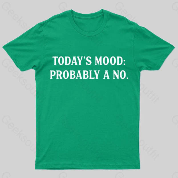 Today’s Mood Probably A No Nerd T-Shirt Green / S