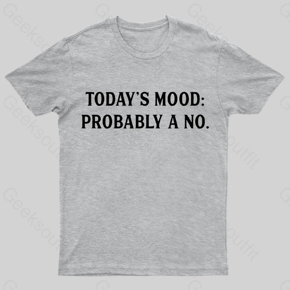 Today’s Mood Probably A No Nerd T-Shirt Grey / S