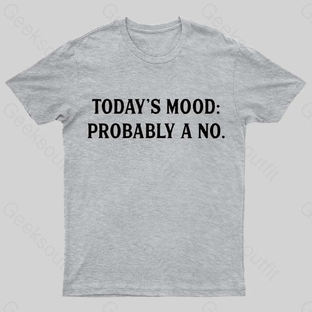 Today’s Mood Probably A No Nerd T-Shirt Grey / S