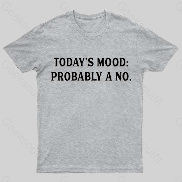 Today’s Mood Probably A No Nerd T-Shirt Grey / S