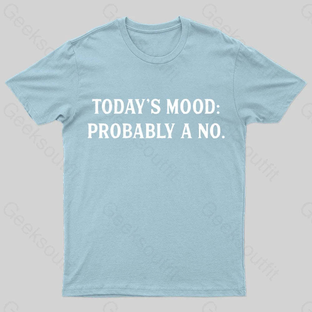 Today’s Mood Probably A No Nerd T-Shirt Light Blue / S