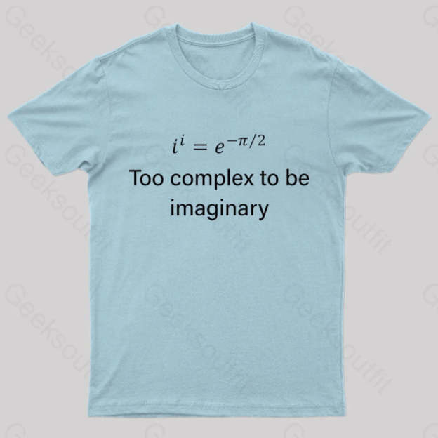 Too Complex To Be Imaginary Geek T-Shirt
