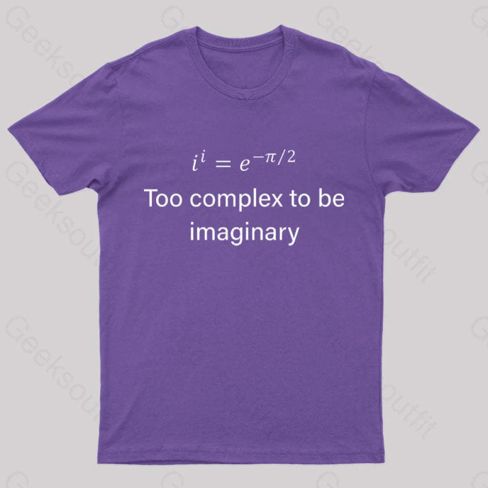 Too Complex To Be Imaginary Geek T-Shirt