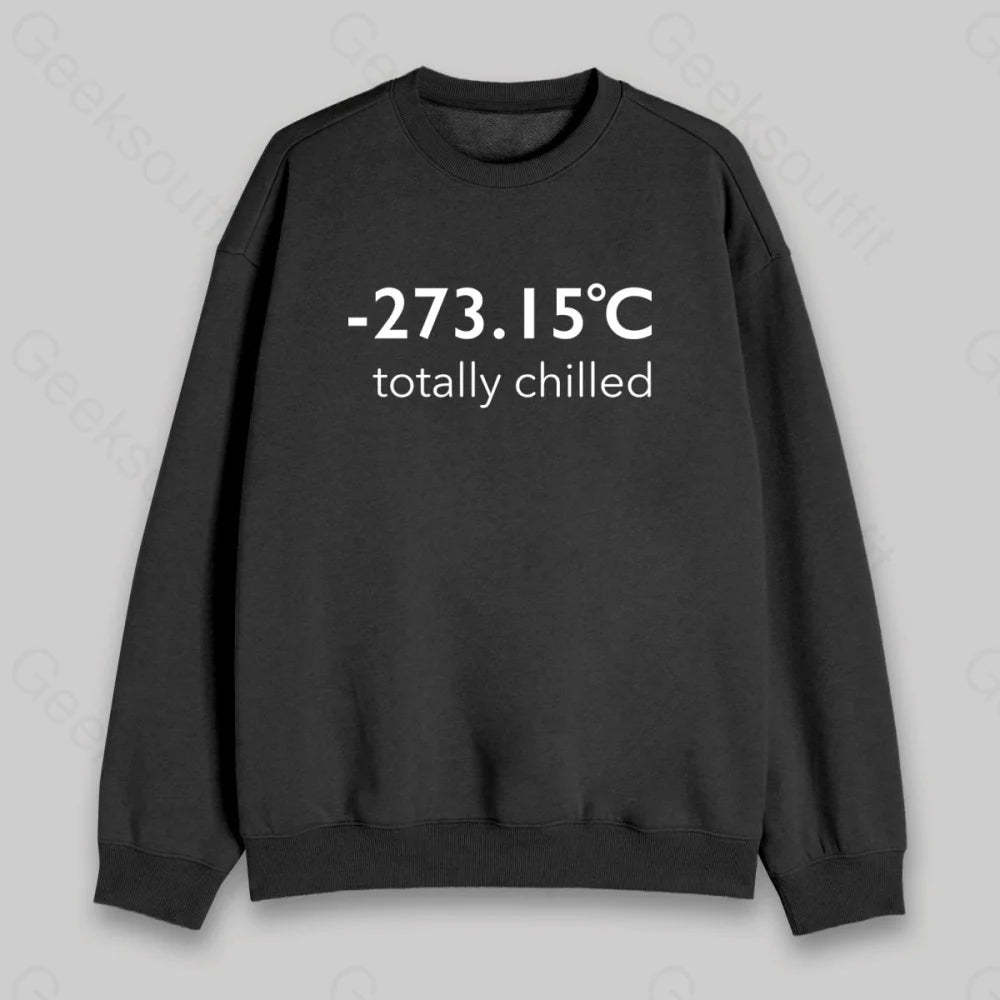 Totally Chilled Sweatshirt - Geeksoutfit