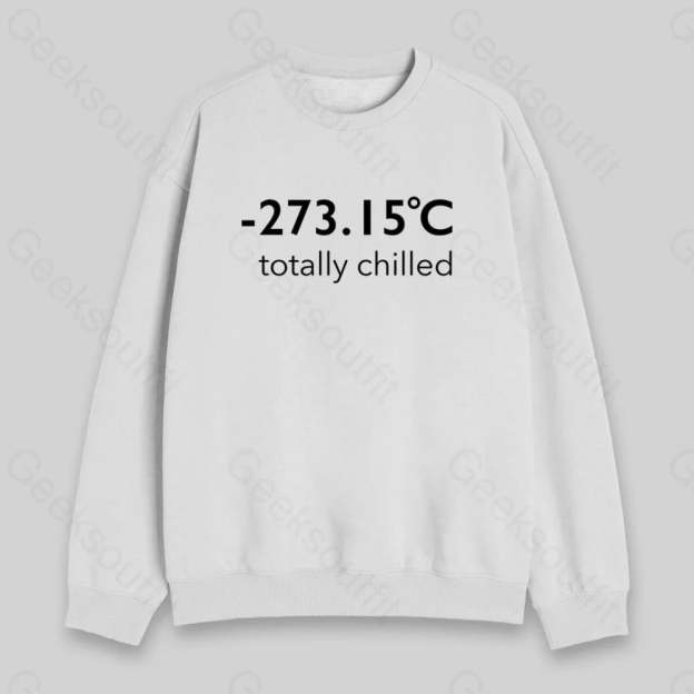 Totally Chilled Sweatshirt - Geeksoutfit