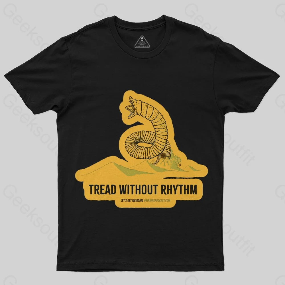 Tread Without Rhythm T-Shirt - Geeksoutfit