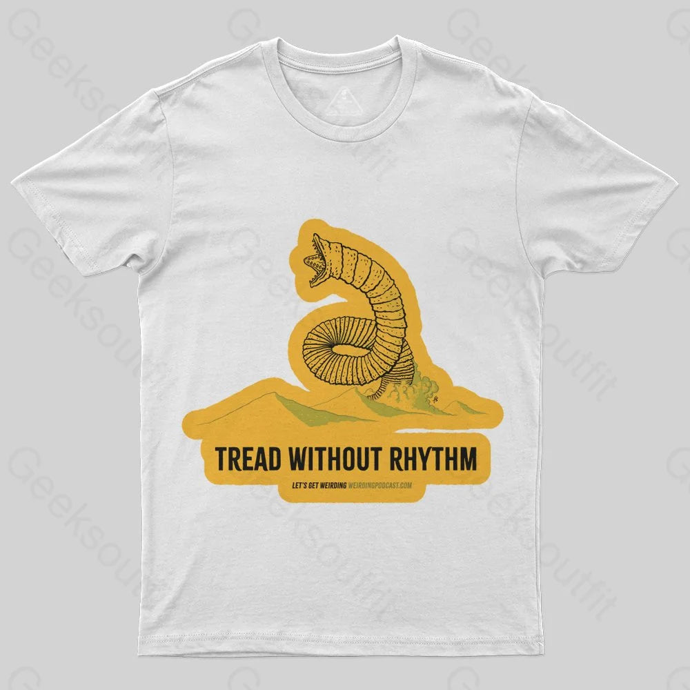 Tread Without Rhythm T-Shirt - Geeksoutfit