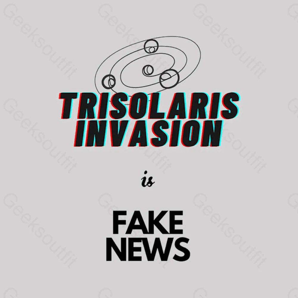 Trisolaris Invasion Is Fake News Geek T-Shirt
