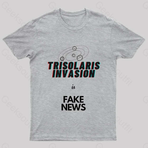 Trisolaris Invasion Is Fake News Geek T-Shirt Grey / S