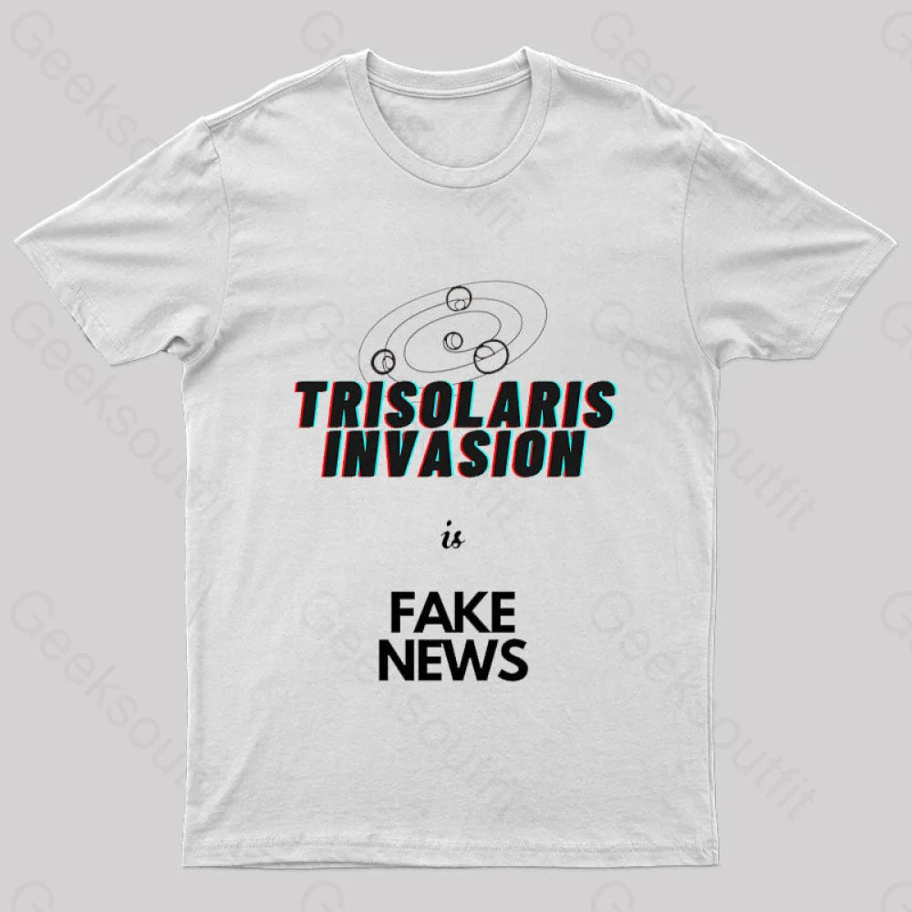 Trisolaris Invasion Is Fake News Geek T-Shirt White / S