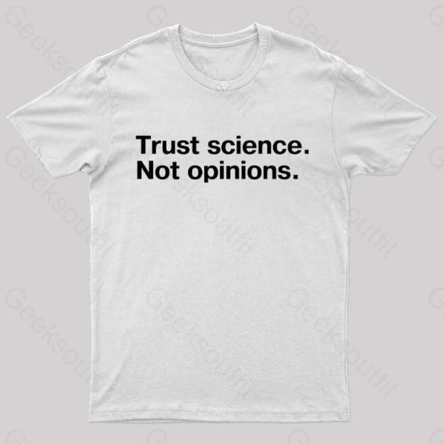 Trust Science Not Opinions Geek T-Shirt White / S