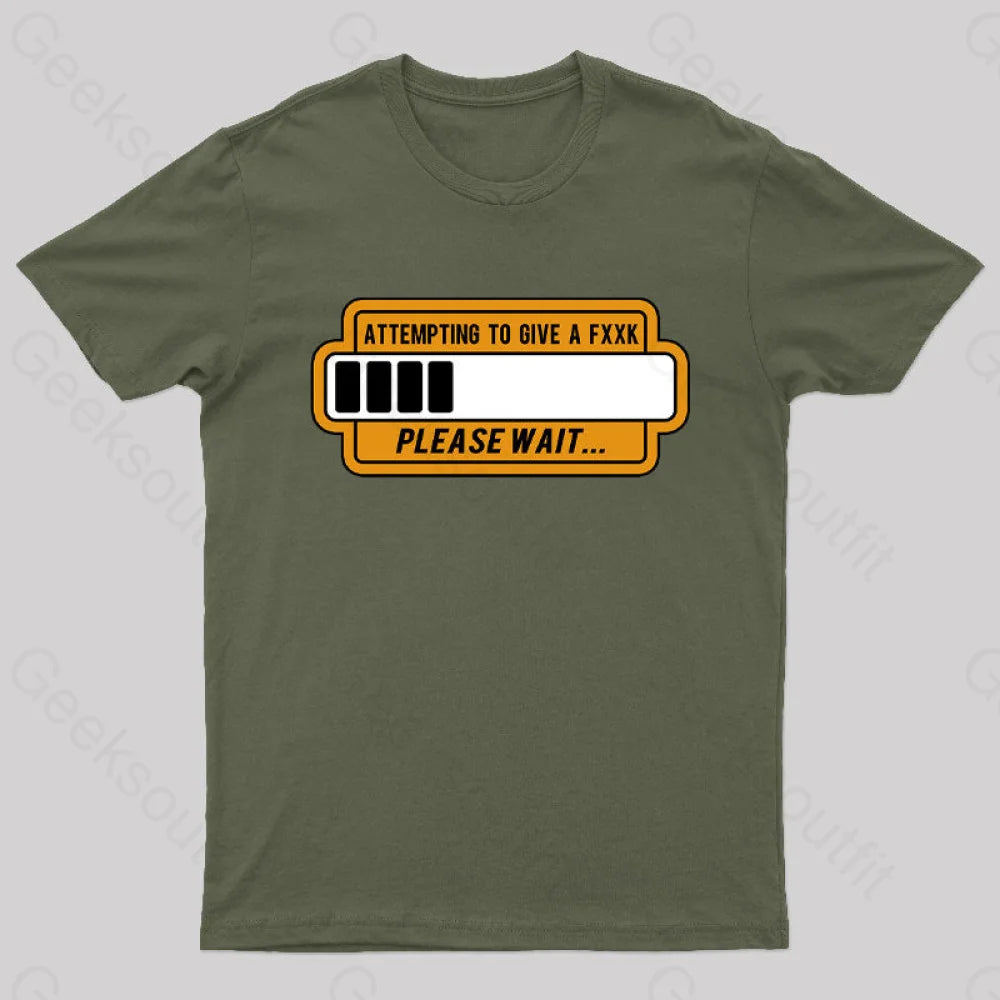 Trying To Give Please Wait Geek T-Shirt Army Green / S