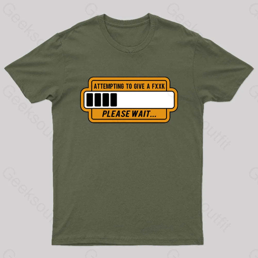 Trying To Give Please Wait Geek T-Shirt Army Green / S