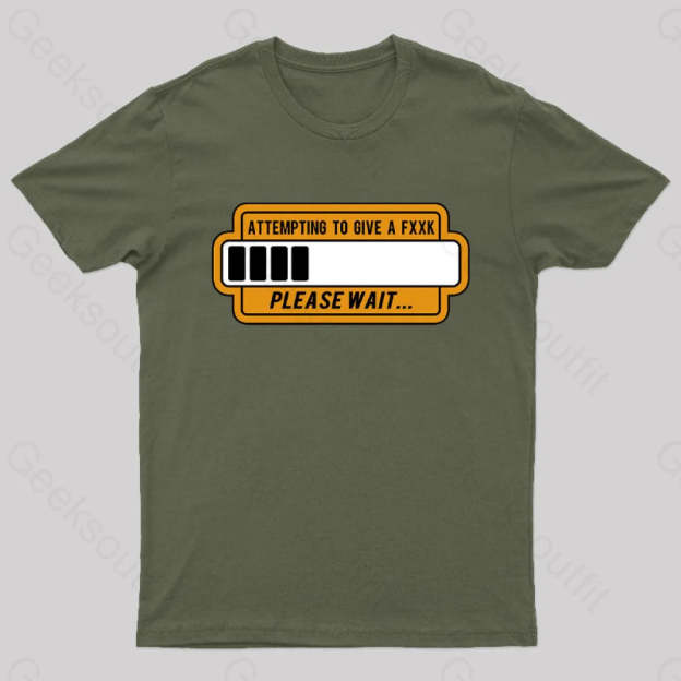 Trying To Give Please Wait Geek T-Shirt Army Green / S
