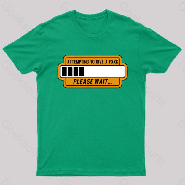 Trying To Give Please Wait Geek T-Shirt Green / S