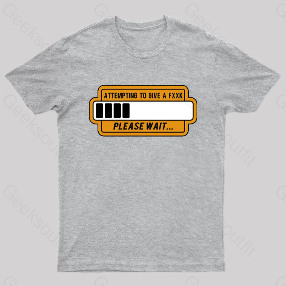 Trying To Give Please Wait Geek T-Shirt Grey / S