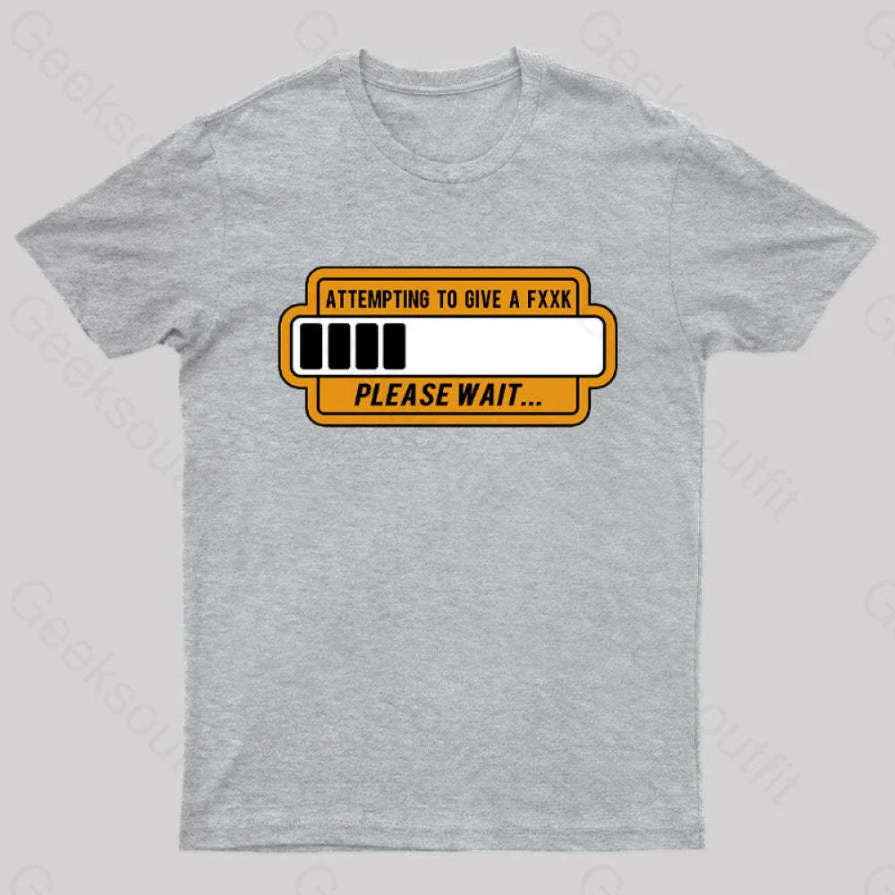 Trying To Give Please Wait Geek T-Shirt Grey / S
