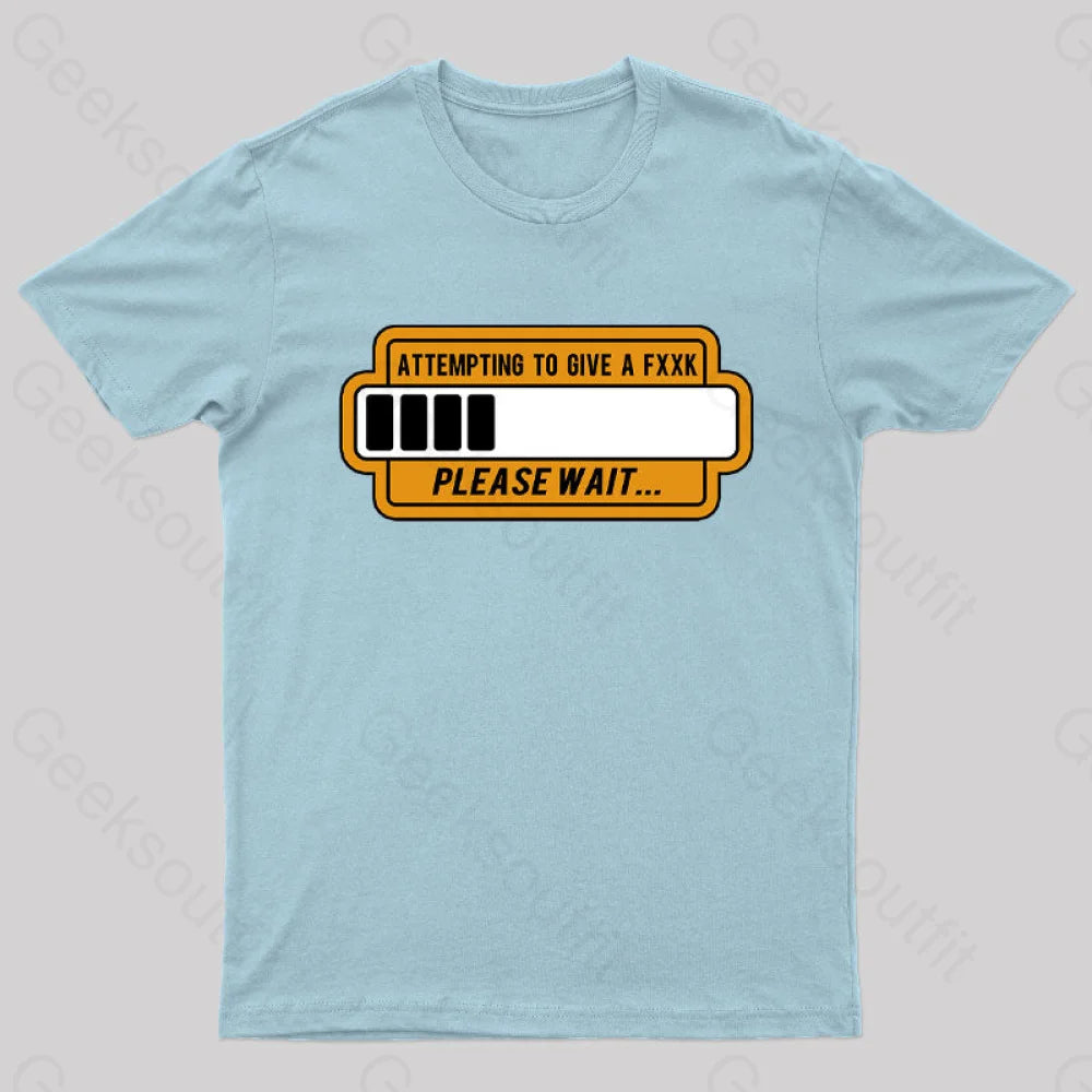 Trying To Give Please Wait Geek T-Shirt Light Blue / S