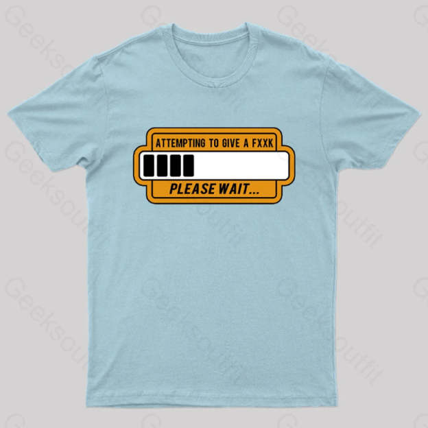 Trying To Give Please Wait Geek T-Shirt Light Blue / S