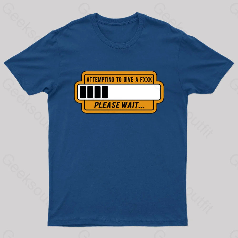 Trying To Give Please Wait Geek T-Shirt Navy / S