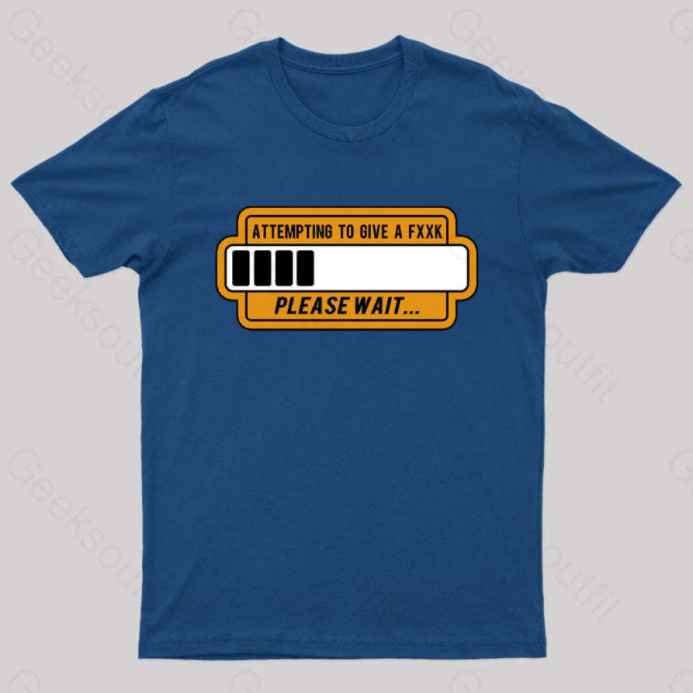 Trying To Give Please Wait Geek T-Shirt Navy / S