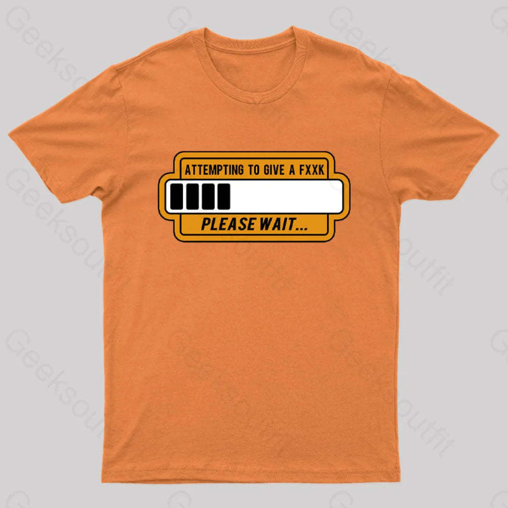 Trying To Give Please Wait Geek T-Shirt Orange / S