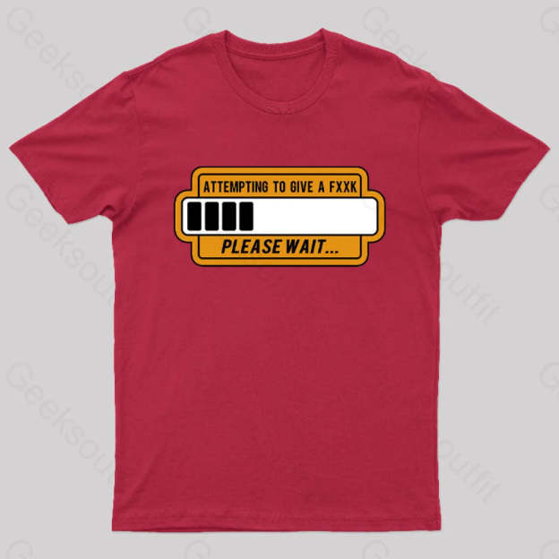Trying To Give Please Wait Geek T-Shirt Red / S