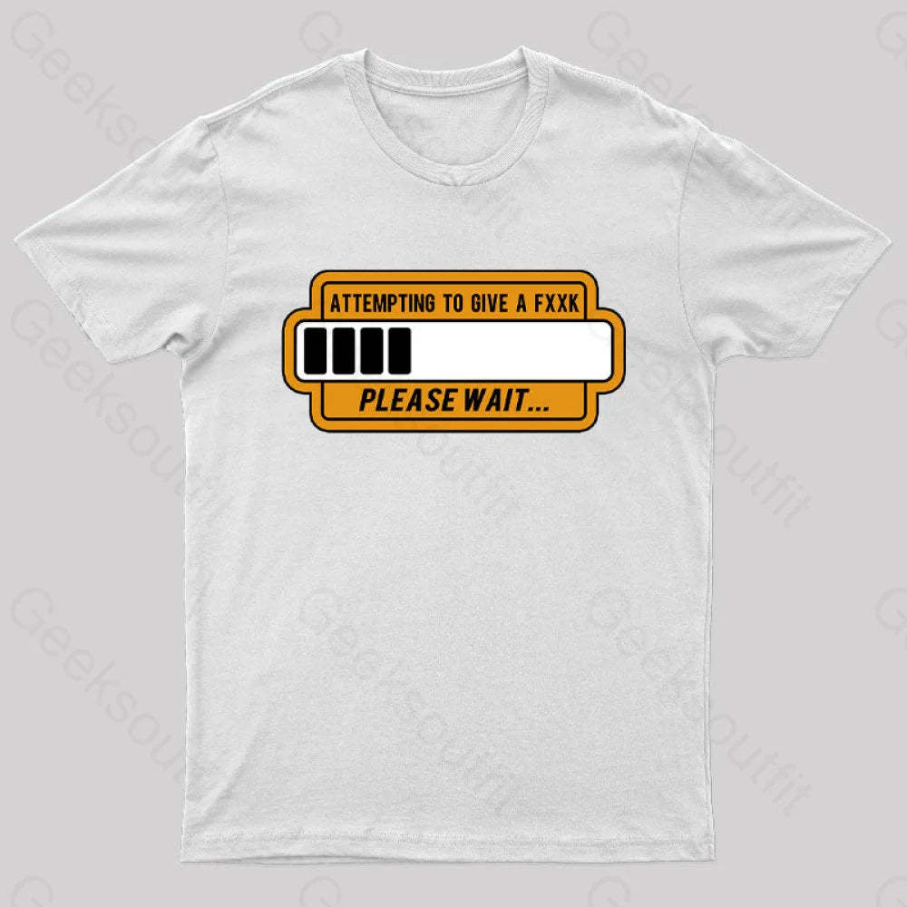 Trying To Give Please Wait Geek T-Shirt White / S