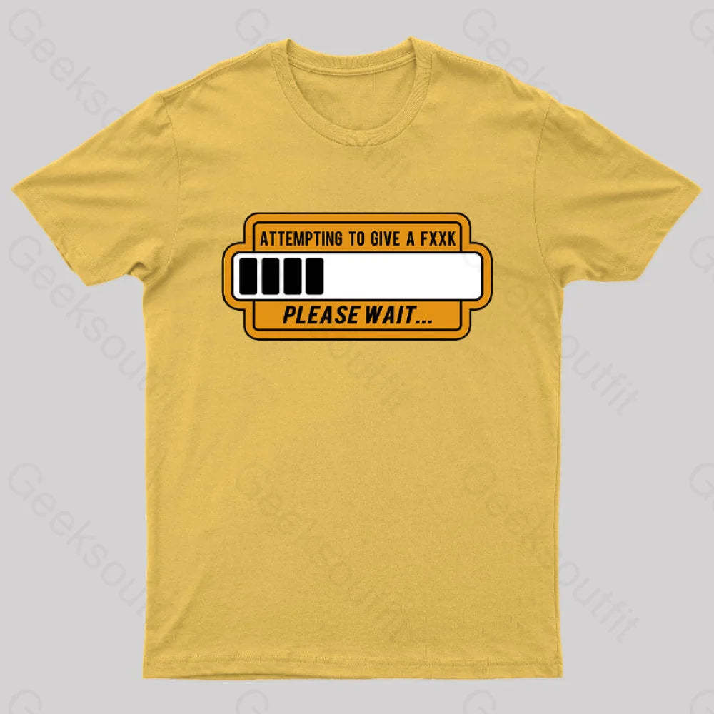 Trying To Give Please Wait Geek T-Shirt Yellow / S
