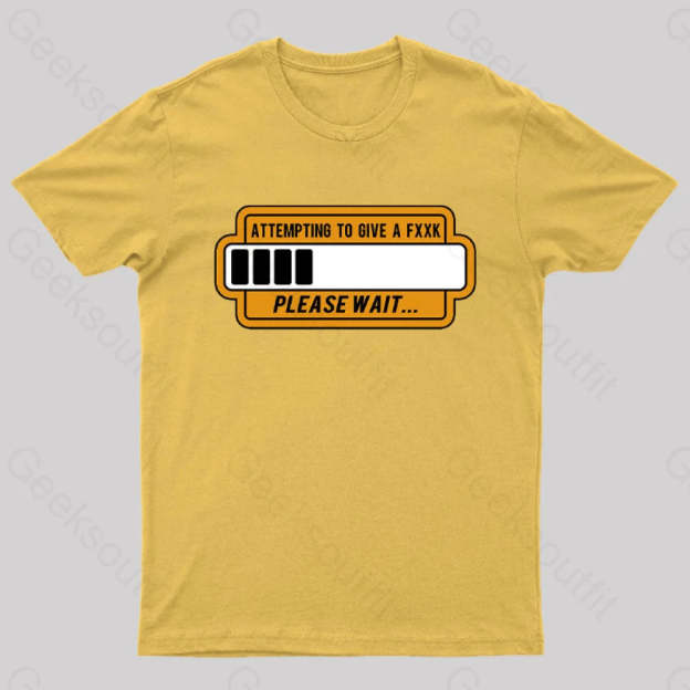 Trying To Give Please Wait Geek T-Shirt Yellow / S