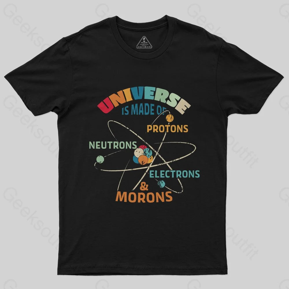 Universe is Made of Protons Neutrons Electrons T-Shirt - Geeksoutfit