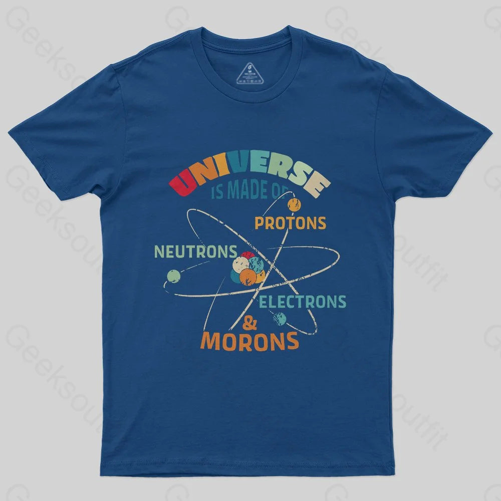 Universe is Made of Protons Neutrons Electrons T-Shirt - Geeksoutfit