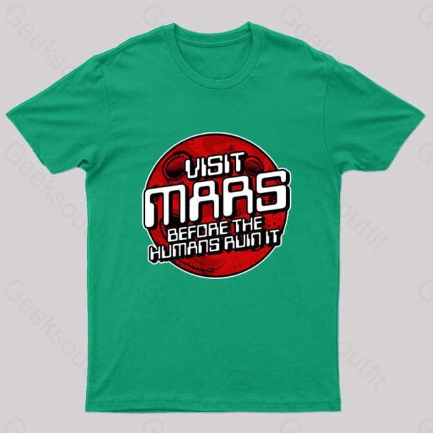 Visit Mars Before The Humans Ruin It T-Shirt Green / S