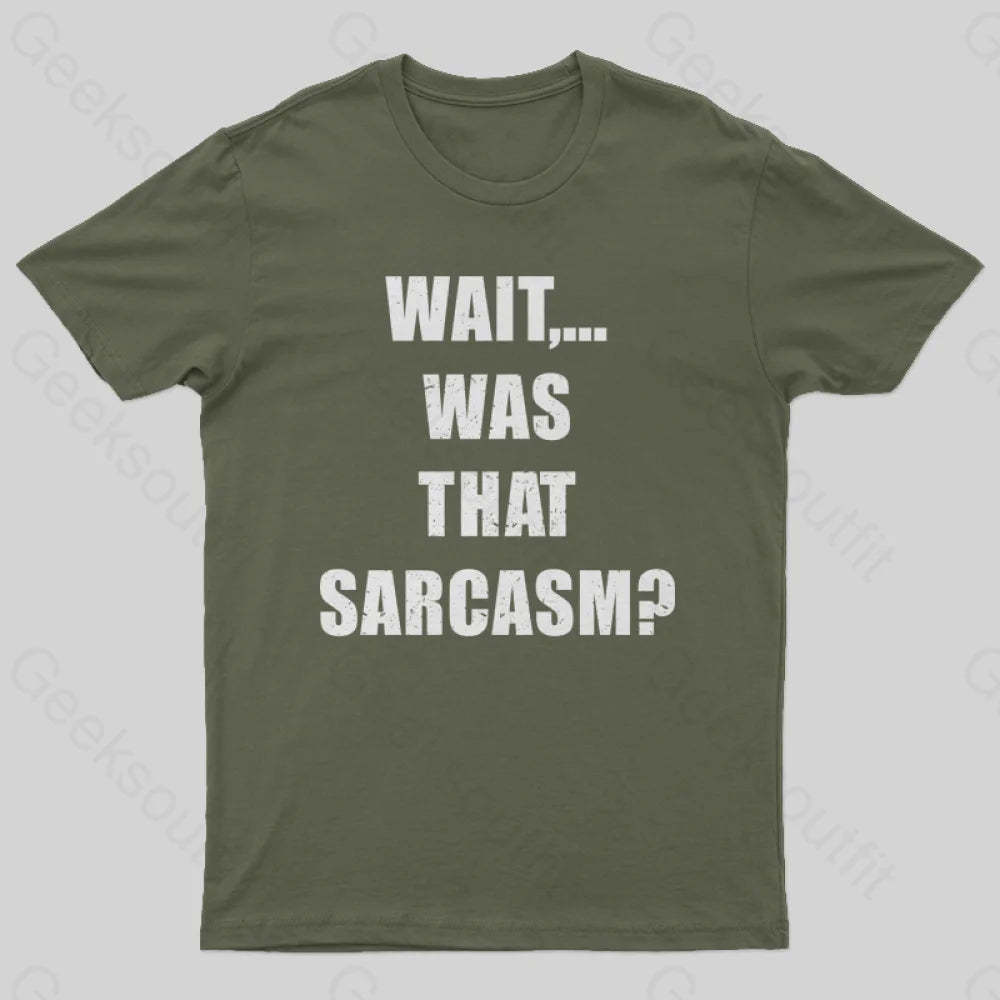 Wait...was That Sarcasm T-Shirt Army Green / S