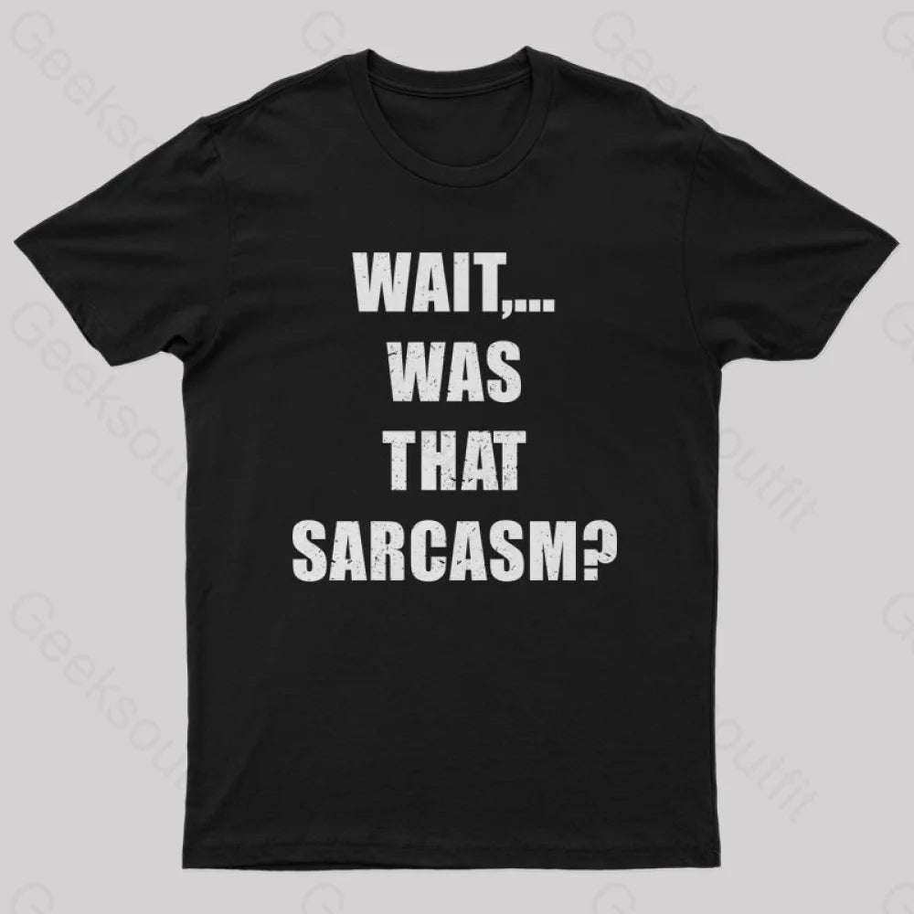 Wait...was That Sarcasm T-Shirt Black / S