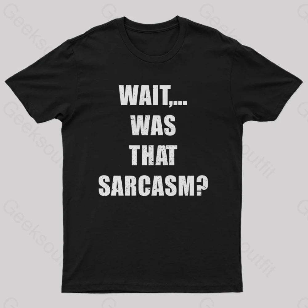 Wait...was That Sarcasm T-Shirt Black / S