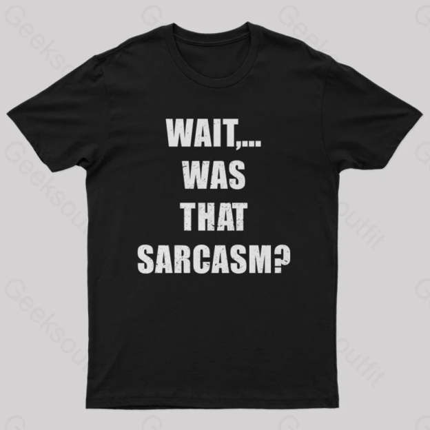 Wait...was That Sarcasm T-Shirt Black / S