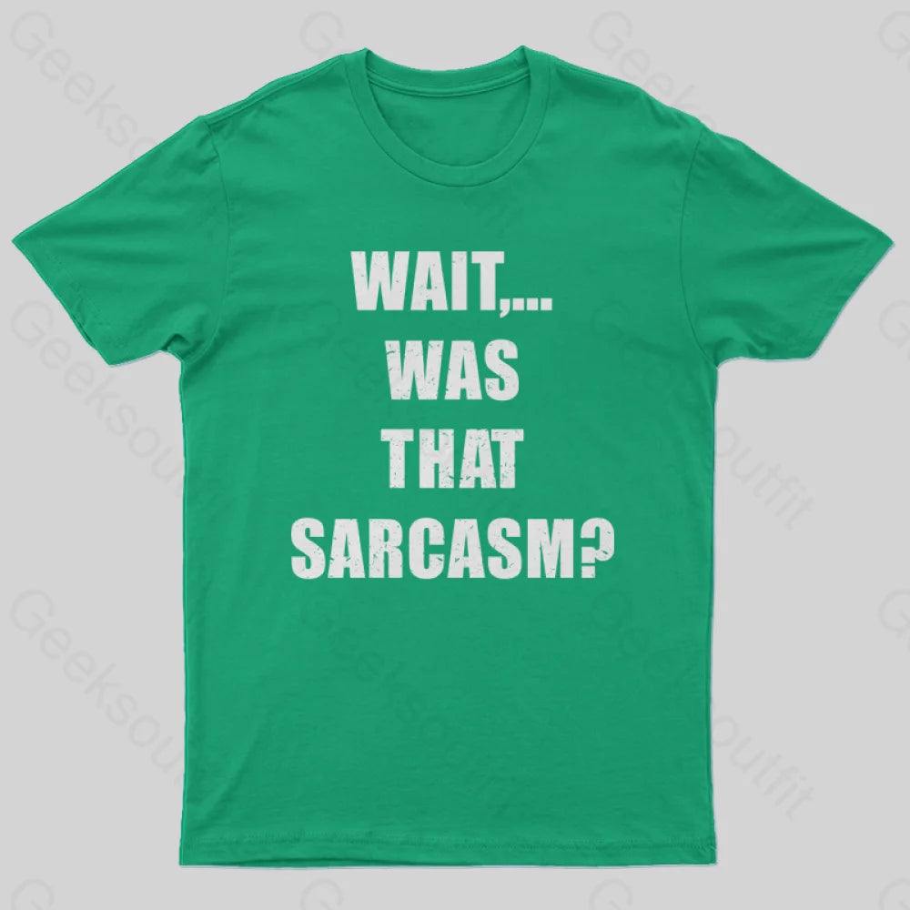 Wait...was That Sarcasm T-Shirt Green / S