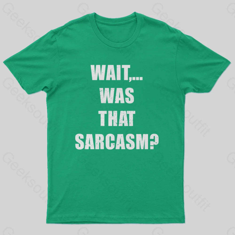 Wait...was That Sarcasm T-Shirt Green / S