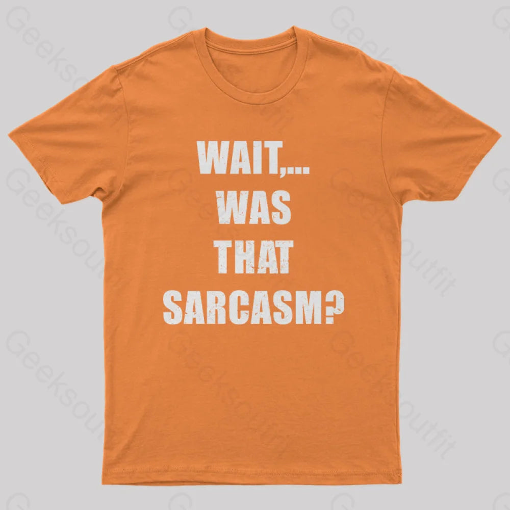 Wait...was That Sarcasm T-Shirt Orange / S