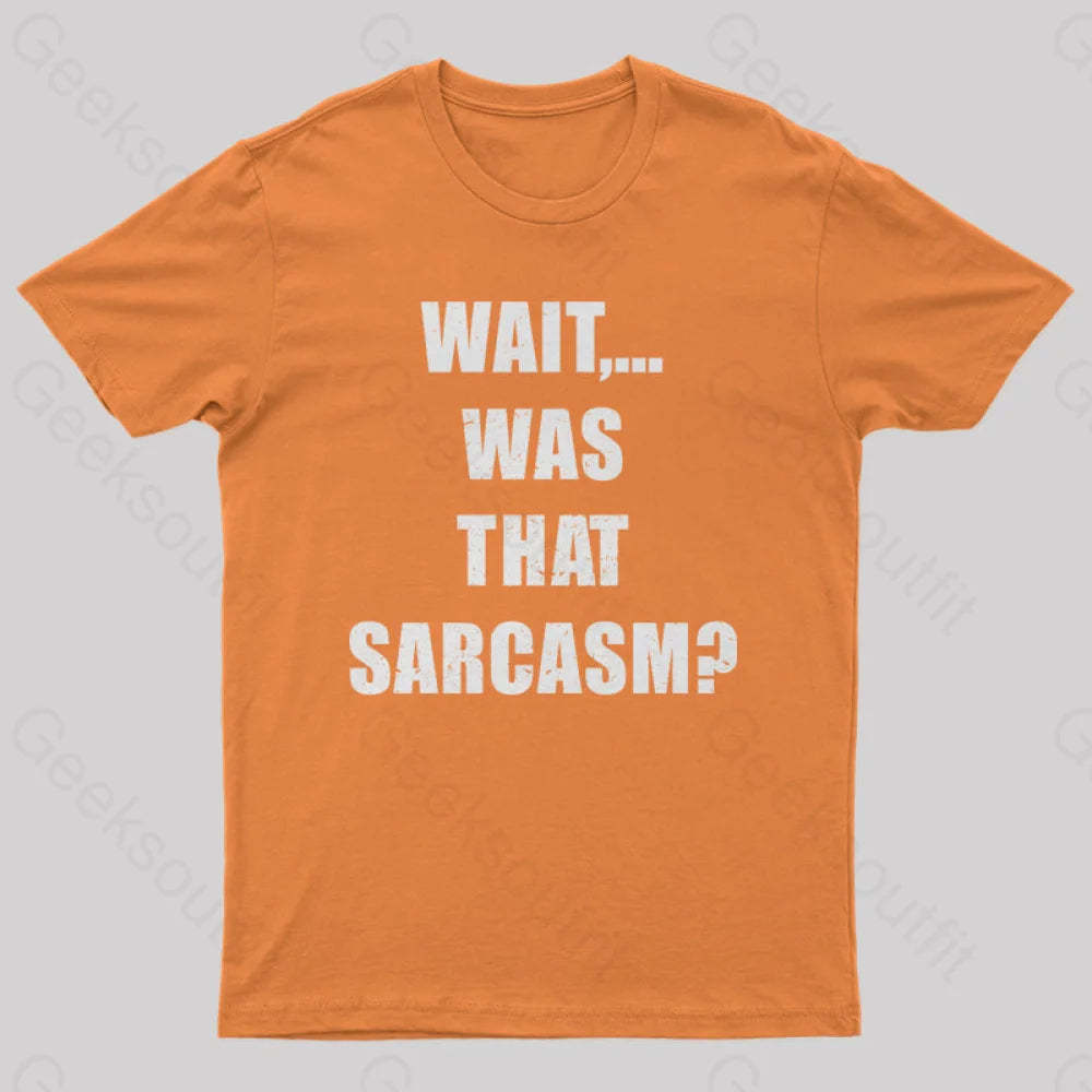Wait...was That Sarcasm T-Shirt Orange / S